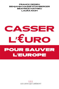 Casser l'euro... pour sauver l'Europe - Dedieu Franck ; Masse-Stamberger Benjamin ; Mathie