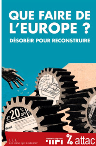Que faire de l'Europe ? Désobéir pour reconstruire - ATTAC FRANCE