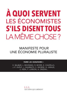 A quoi servent les économistes s'ils disent tous la même chose ? Manifeste pour une économie plurali - Orléan André ; Chavance Bernard ; Batifoulier Phil