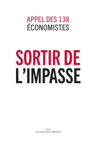 Sortir de l'impasse. Appel de 138 économistes - Aglietta Michel ; Allain Olivier ; Askenazy Philip