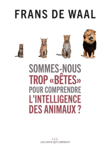 Sommes-nous trop "bêtes" pour comprendre l'intelligence des animaux ? - De Waal Frans ; Chemla Lise ; Chemla Paul