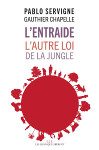L'entraide. L'autre loi de la jungle - Servigne Pablo ; Chapelle Gauthier