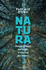 Natura. Pourquoi la nature nous soigne et nous rend plus heureux - Erme Pascale d'