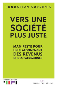 Vers une société plus juste. Manifeste pour un plafonnement des revenus et des patrimoines - FONDATION COPERNIC