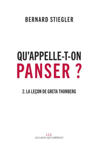 Qu'appelle-t-on panser ? Tome 2, La leçon de Greta Thunberg - Stiegler Bernard