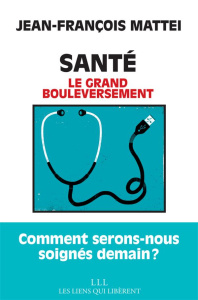 Santé. Le grand bouleversement - Mattéi Jean-François
