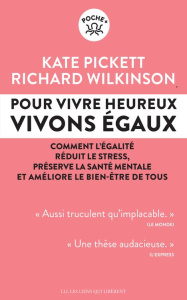 Pour vivre heureux, vivons égaux ! Comment l'égalité réduit le stress, préserve la santé mentale et - Pickett Kate ; Wilkinson Richard ; Roy Elise