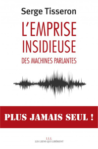 L'emprise insidieuse des machines parlantes - Tisseron Serge