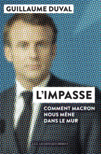 L'impasse. Comment Macron nous mène dans le mur - Duval Guillaume