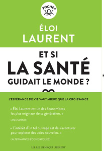 Et si la santé guidait le monde? - L'ESPERANCE DE VIE VAUT MIEUX QUE LA CROISSANCE - LAURENT ELOI