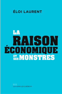 Mythologies économiques. Volume 3, La "raison" économique et ses monstres - Laurent Eloi