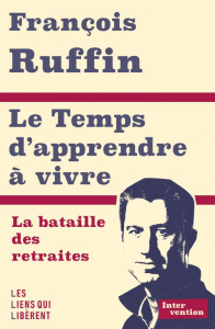 Le Temps d'apprendre à vivre. La bataille des retraites - Ruffin François