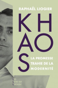 Khaos. La promesse trahie de la modernité - Liogier Raphaël