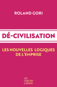 Dé-civilisation. Les nouvelles logiques de l'empire - Gori Roland