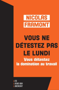 Vous ne détestez pas le lundi. Vous détestez la domination au travail - Framont Nicolas