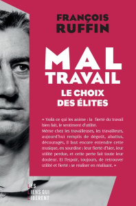 Mal-travail. Le choix des élites - Ruffin François