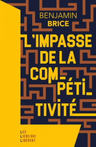 L'impasse de la compétitivité - Brice Benjamin