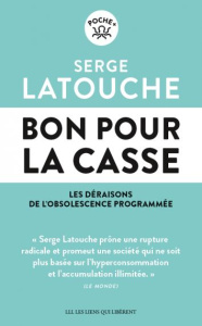 Bon pour la casse. Les déraisons de l'obsolescence programmée - Latouche Serge