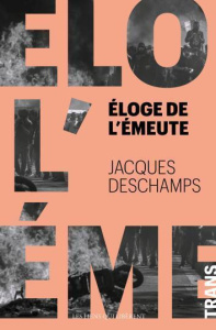 Eloge de l'émeute - Deschamps Jacques