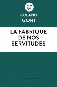 La fabrique de nos servitudes - Gori Roland