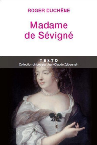 Madame de Sévigné. Ou la chance d'être femme - Duchêne Roger