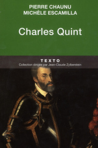 Charles Quint - Chaunu Pierre ; Escamilla Michèle