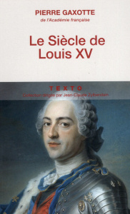 Le siècle de Louis XV - Gaxotte Pierre ; Antoine Michel