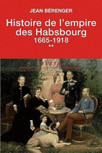 Histoire de l'empire des Habsbourg. Tome 2, 1665-1918 - Bérenger Jean