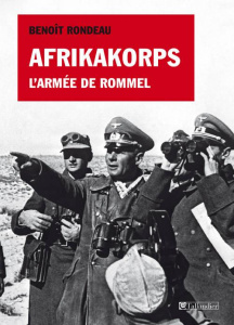 Afrikakorps. L'armée de Rommel - Rondeau Benoît