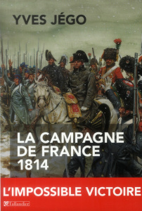 La Campagne de France 1814 - Jégo Yves