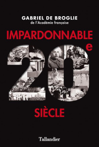 Impardonnable 20e siècle - Broglie Gabriel de
