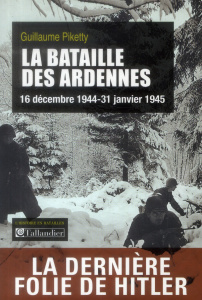 La bataille des Ardennes. 16 décembre 1944-31 janvier 1945 - Piketty Guillaume ; Bonnaud Florence