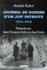 Journal de guerre d'un Juif patriote (1914-1918) - Kahn André ; Kahn Jean-François ; Kahn Axel