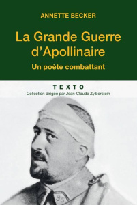La Grande Guerre d'Apollinaire. Un poète combattant - Becker Annette