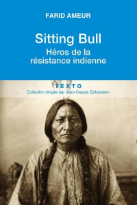 Sitting Bull. Héros de la résistance indienne - Ameur Farid