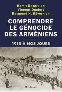 Comprendre le génocide des arméniens. 1915 à nos jours - Bozarslan Hamit ; Duclert Vincent ; Kévorkian Raym