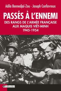 Passés à l'ennemi. Des rangs de l'armée française au maquis vit-minh - Confavreux Joseph