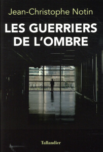 Les Guerriers de l'ombre - Notin Jean-Christophe