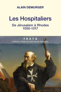 Les Hospitaliers. De Jérusalem à Rhodes, 1050-1317 - Demurger Alain