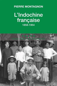 L'Indochine Française, 1858-1954 - Montagnon Pierre
