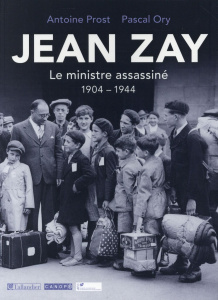 Jean Zay. Le ministre assassiné (1904-1944) - Prost Antoine ; Ory Pascal