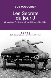 Les secrets du Jour J. Opération Fortitude, Chruchill mystifie Hitler - Maloubier Bob ; Kersaudy François