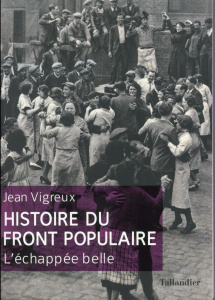 Histoire du Front populaire. L'échappée belle - Vigreux Jean