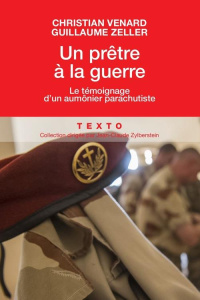 Un prêtre à la guerre. Le témoignage d'un aumônier parachutiste - Venard Christian ; Zeller Guillaume
