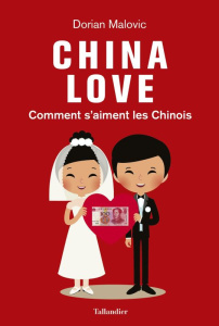 China Love. Comment s'aiment les Chinois - Malovic Dorian