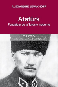 Kemal Atatürk. Père fondateur de la Turquie - Jevakhoff Alexandre