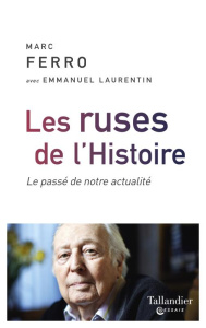 Les ruses de l'Histoire. Le passé de notre actualité - Ferro Marc ; Laurentin Emmanuel