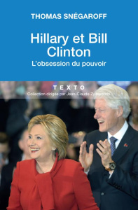 Hillary et Bill Clinton. L'obsession du pouvoir, Edition revue et augmentée - Snégaroff Thomas