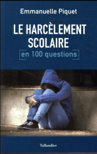 Le harcèlement scolaire en 100 questions - Piquet Emmanuelle