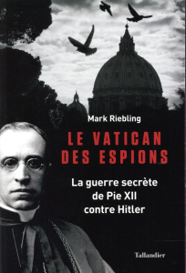 Le vatican des espions. La guerre secrète de Pie XII contre Hitler - Riebling Mark ; Hel-Guedj Johan-Frédérik